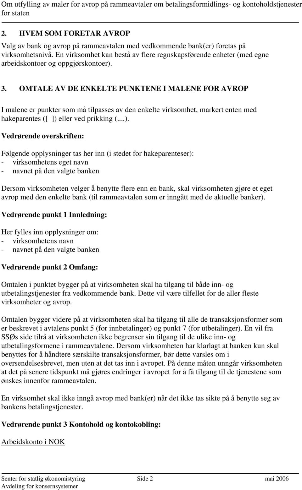 OMTALE AV DE ENKELTE PUNKTENE I MALENE FOR AVROP I malene er punkter som må tilpasses av den enkelte virksomhet, markert enten med hakeparentes ([ ]) 