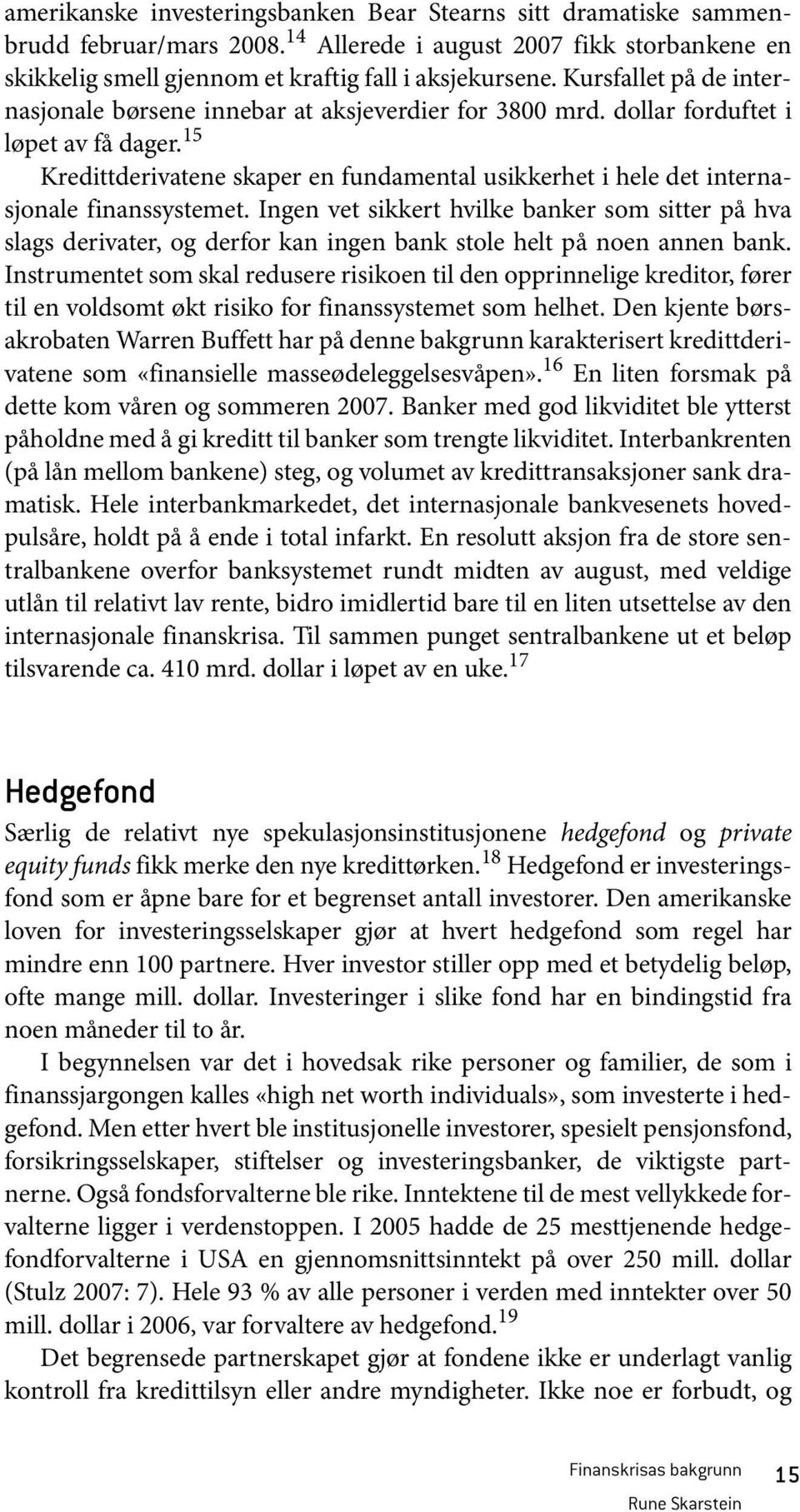 15 Kredittderivatene skaper en fundamental usikkerhet i hele det internasjonale finanssystemet.