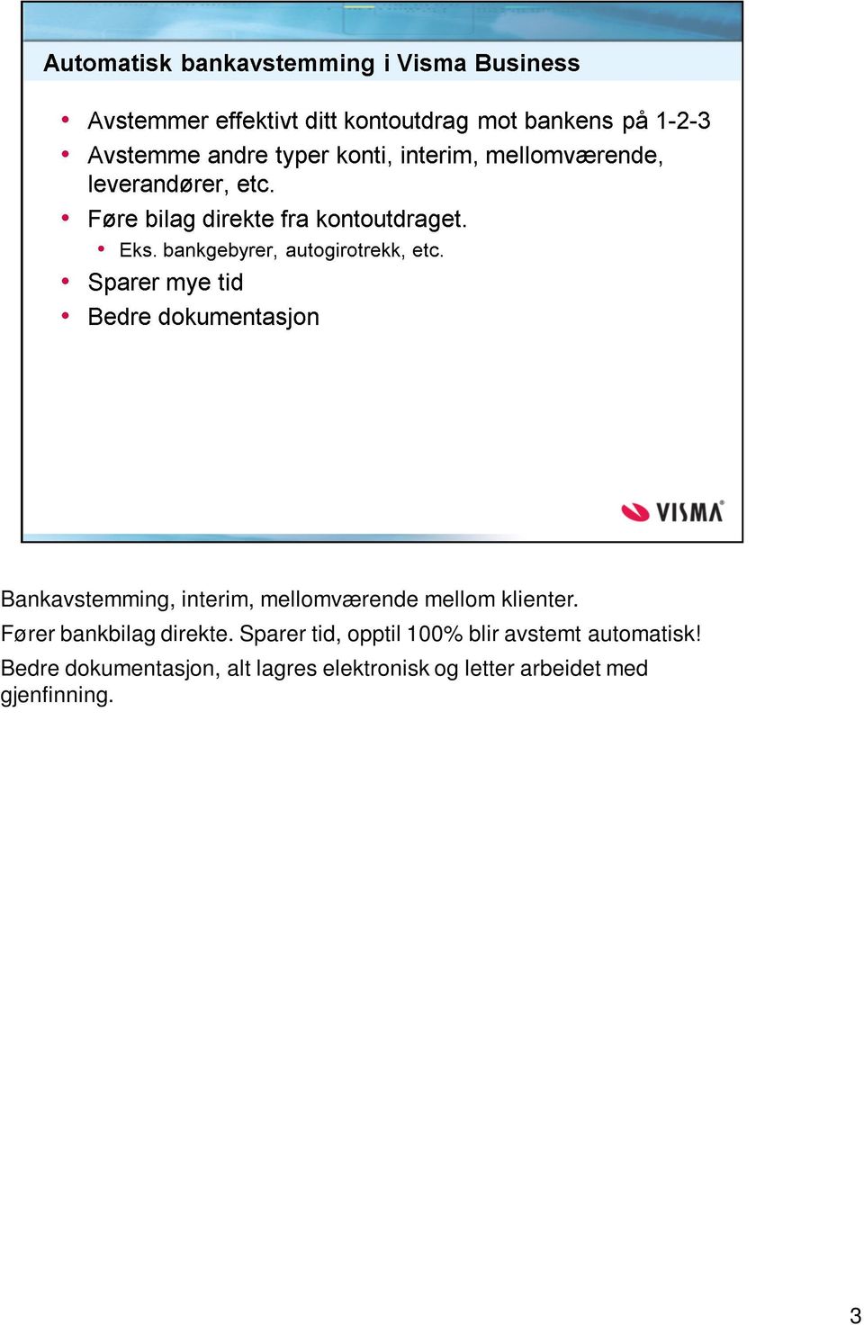 Sparer tid, opptil 100% blir avstemt automatisk!