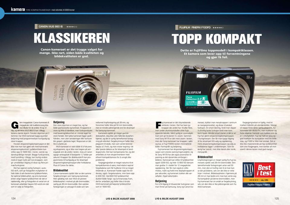 Canon-kameraets 8 megapiksler står kvalitetsmessig ikke noe tilbake for de andres 10 og 12 Mp, og det lekre IXUS 860 IS har i tillegg testens største skjerm.