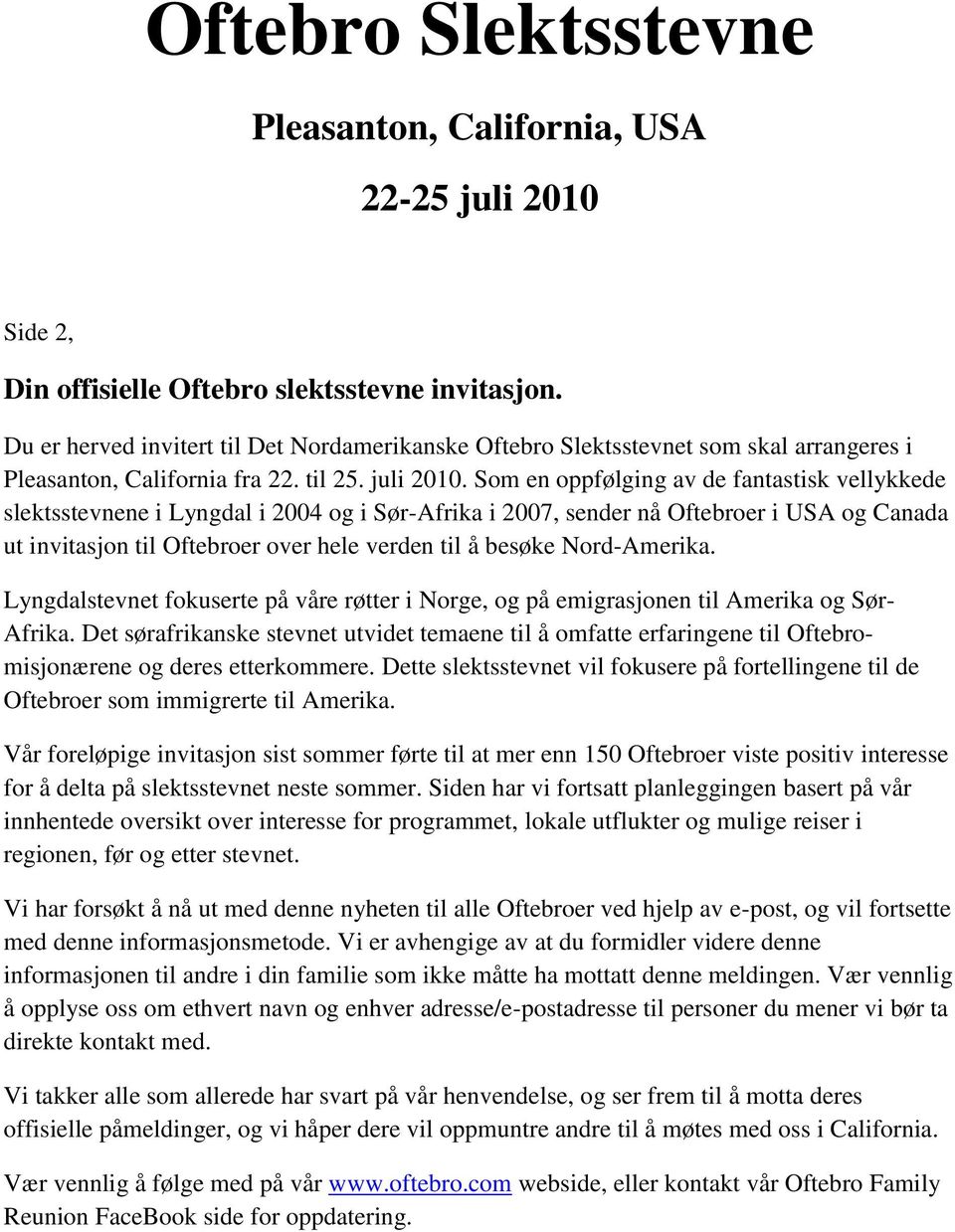 Som en oppfølging av de fantastisk vellykkede slektsstevnene i Lyngdal i 2004 og i Sør-Afrika i 2007, sender nå Oftebroer i USA og Canada ut invitasjon til Oftebroer over hele verden til å besøke