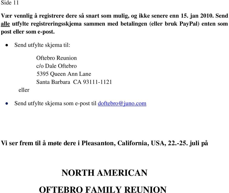 Send utfylte skjema til: eller Oftebro Reunion c/o Dale Oftebro 5395 Queen Ann Lane Santa Barbara CA 93111-1121 Send