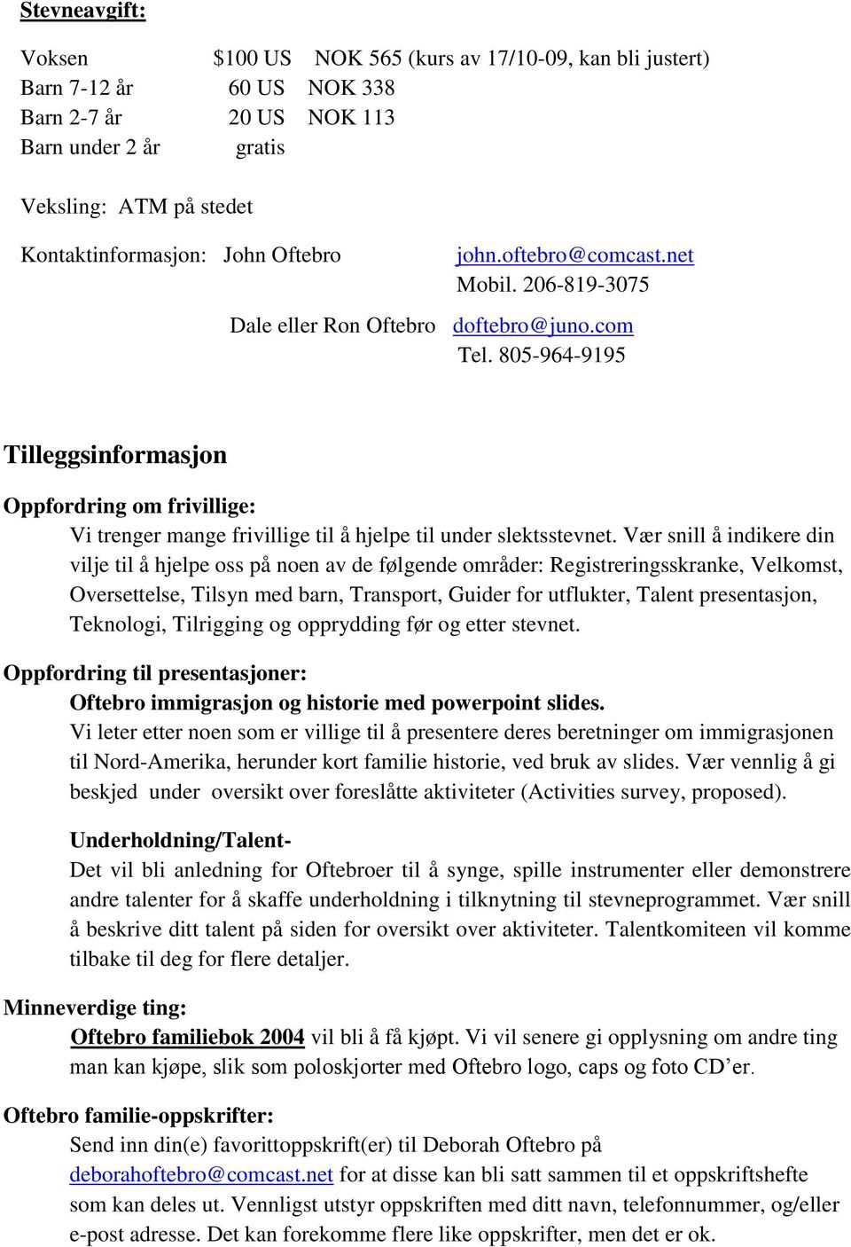 805-964-9195 Tilleggsinformasjon Oppfordring om frivillige: Vi trenger mange frivillige til å hjelpe til under slektsstevnet.