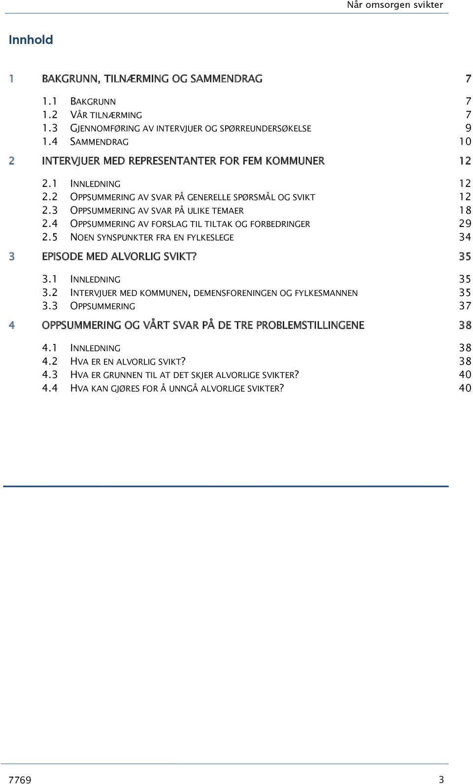 4 OPPSUMMERING AV FORSLAG TIL TILTAK OG FORBEDRINGER 29 2.5 NOEN SYNSPUNKTER FRA EN FYLKESLEGE 34 3 EPISODE MED ALVORLIG SVIKT? 35 3.1 INNLEDNING 35 3.