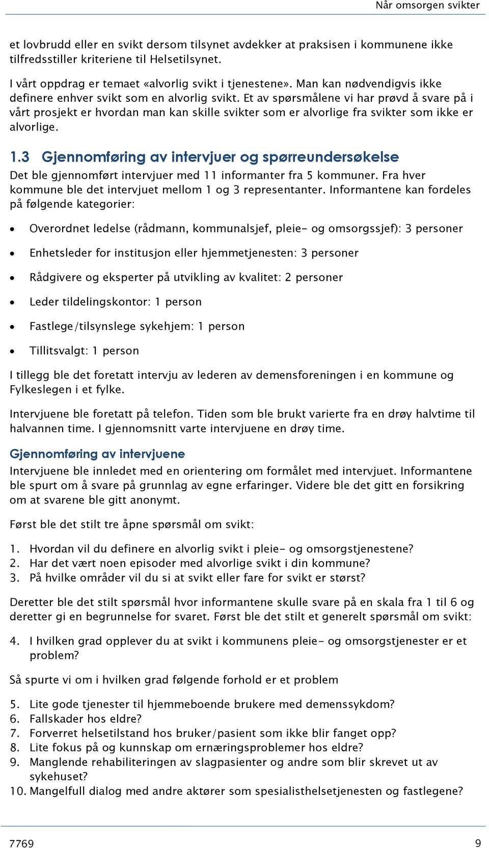 Et av spørsmålene vi har prøvd å svare på i vårt prosjekt er hvordan man kan skille svikter som er alvorlige fra svikter som ikke er alvorlige. 1.