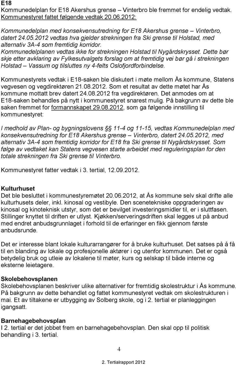 Kommunedelplanen vedtas ikke for strekningen Holstad til Nygårdskrysset.