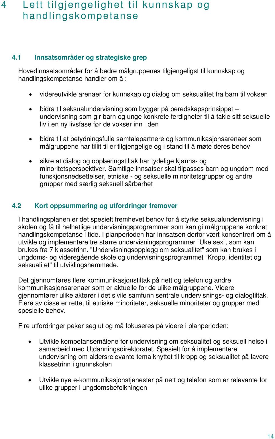 seksualitet fra barn til voksen bidra til seksualundervisning som bygger på beredskapsprinsippet undervisning som gir barn og unge konkrete ferdigheter til å takle sitt seksuelle liv i en ny livsfase