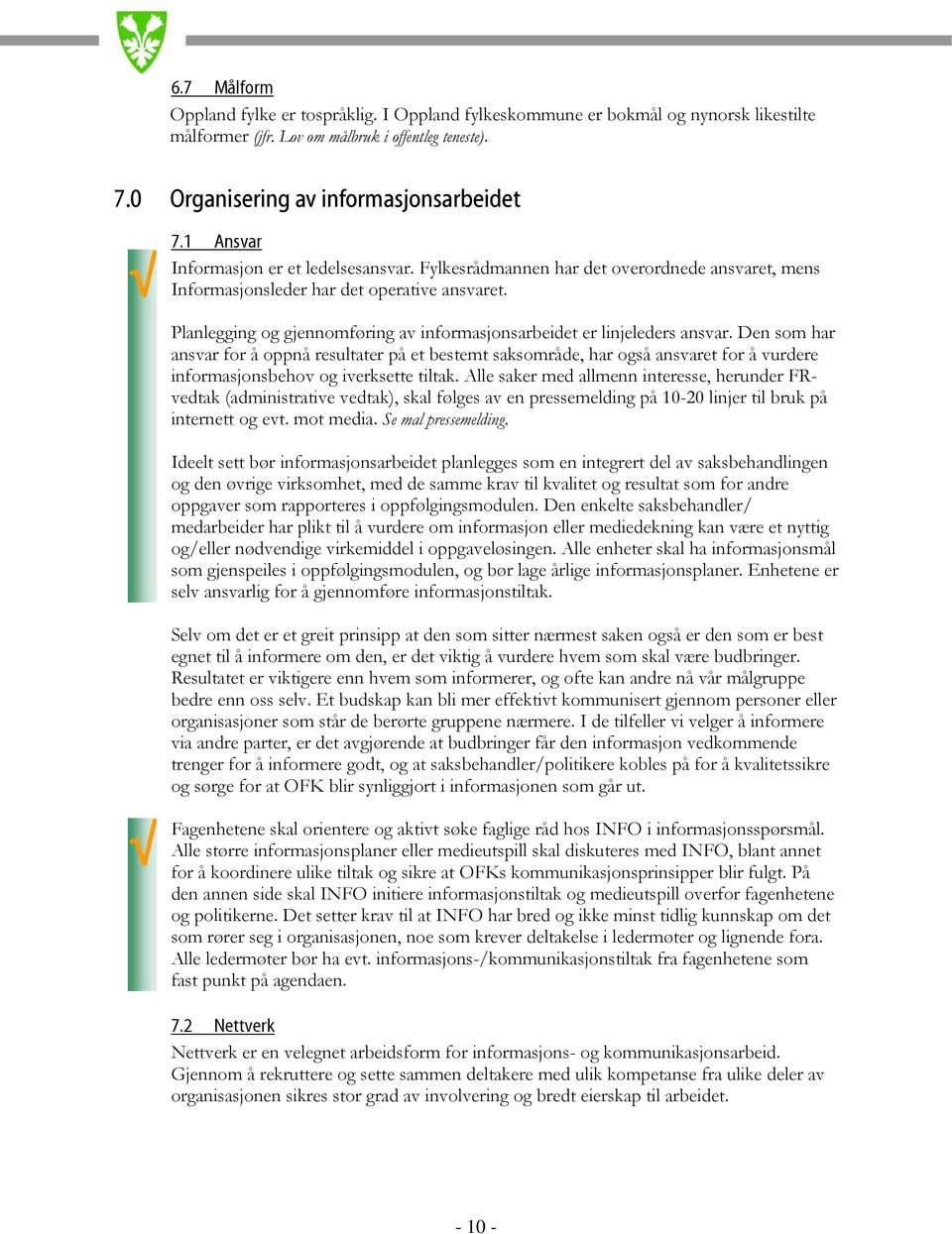 Planlegging og gjennomføring av informasjonsarbeidet er linjeleders ansvar.