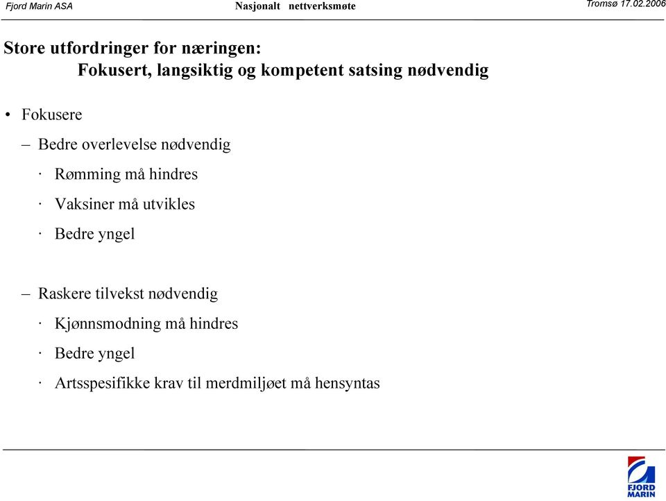 hindres Vaksiner må utvikles Bedre yngel Raskere tilvekst nødvendig