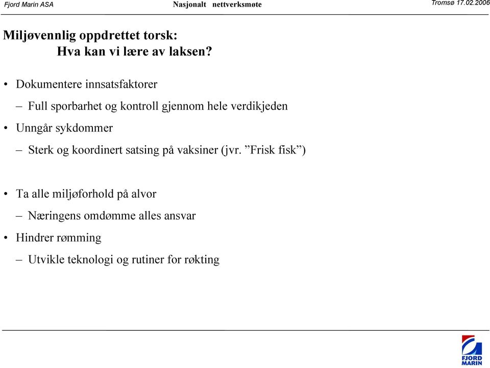 Unngår sykdommer Sterk og koordinert satsing på vaksiner (jvr.