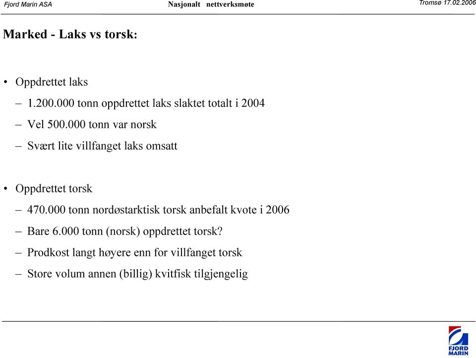 000 tonn var norsk Svært lite villfanget laks omsatt Oppdrettet torsk 470.