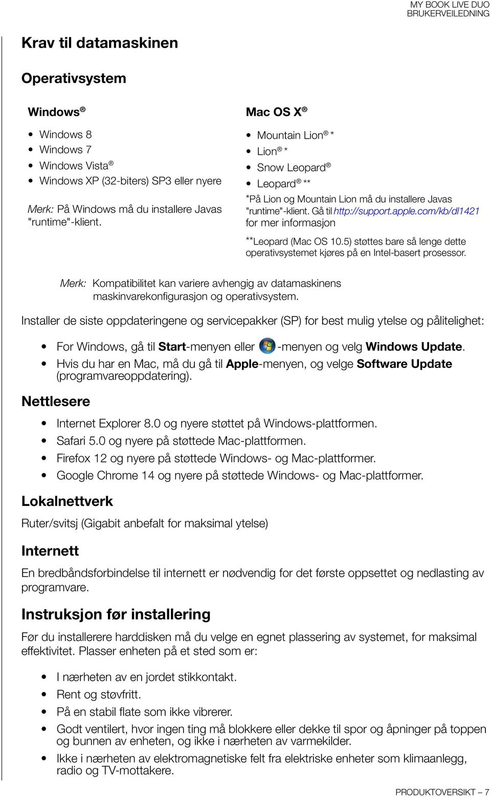 5) støttes bare så lenge dette operativsystemet kjøres på en Intel-basert prosessor. Merk: Kompatibilitet kan variere avhengig av datamaskinens maskinvarekonfigurasjon og operativsystem.