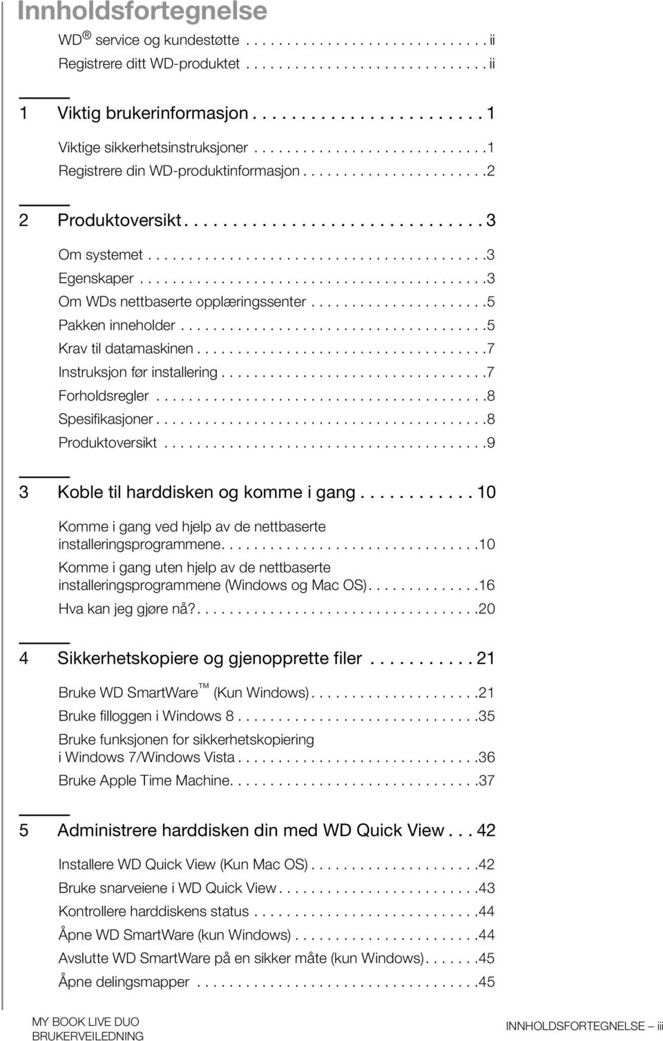 .........................................3 Egenskaper...........................................3 Om WDs nettbaserte opplæringssenter......................5 Pakken inneholder......................................5 Krav til datamaskinen.