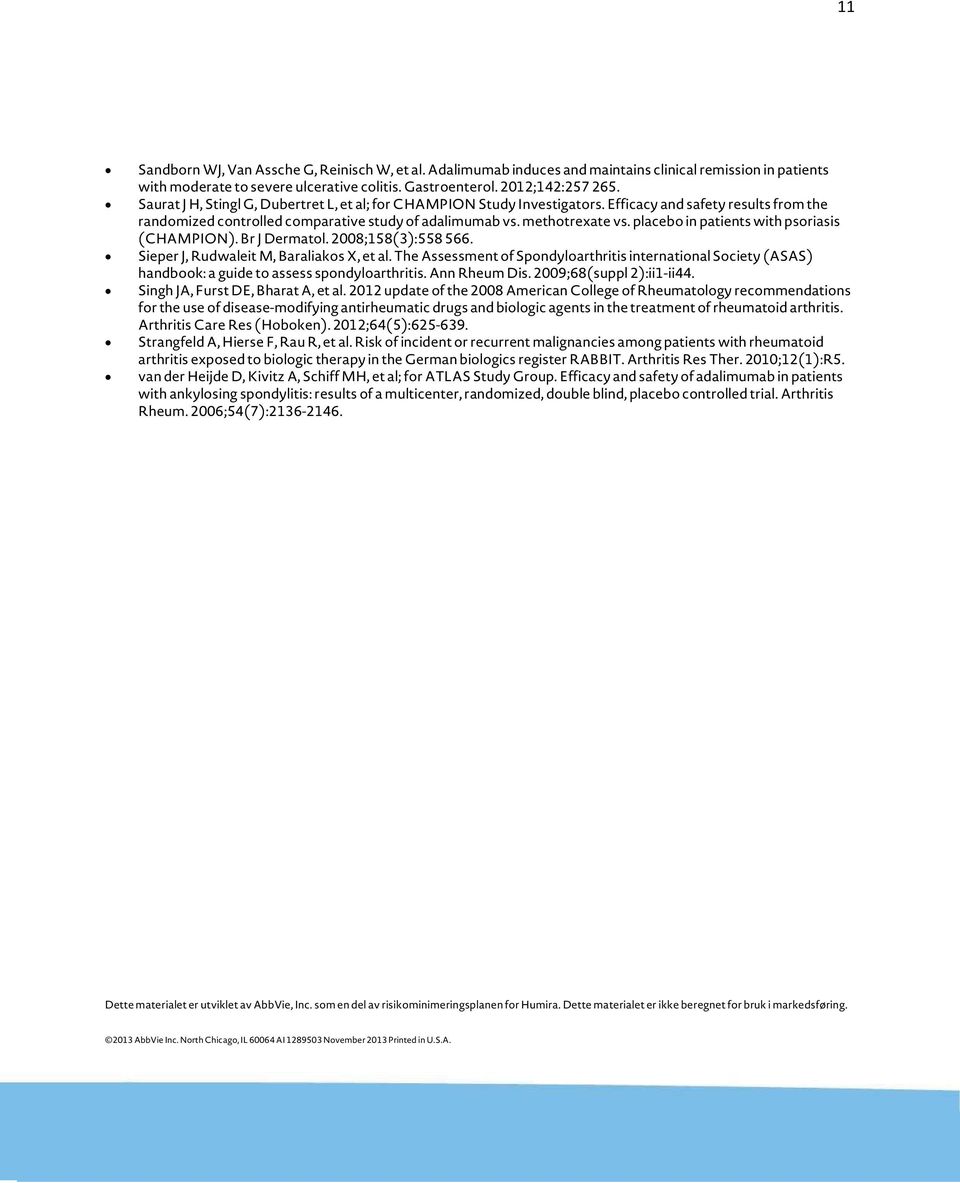 placebo in patients with psoriasis (CHAMPION). Br J Dermatol. 2008;158(3):558 566. Sieper J, Rudwaleit M, Baraliakos X, et al.