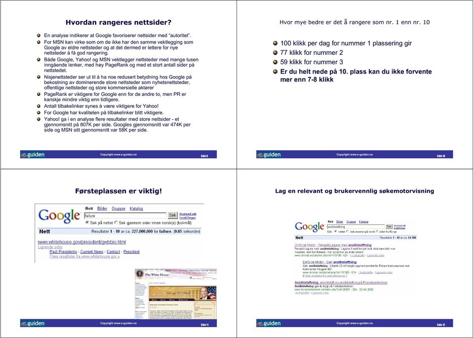 og MSN vektlegger nettsteder med mange tusen inngående lenker, med høy PageRank og med et stort antall sider på nettstedet.