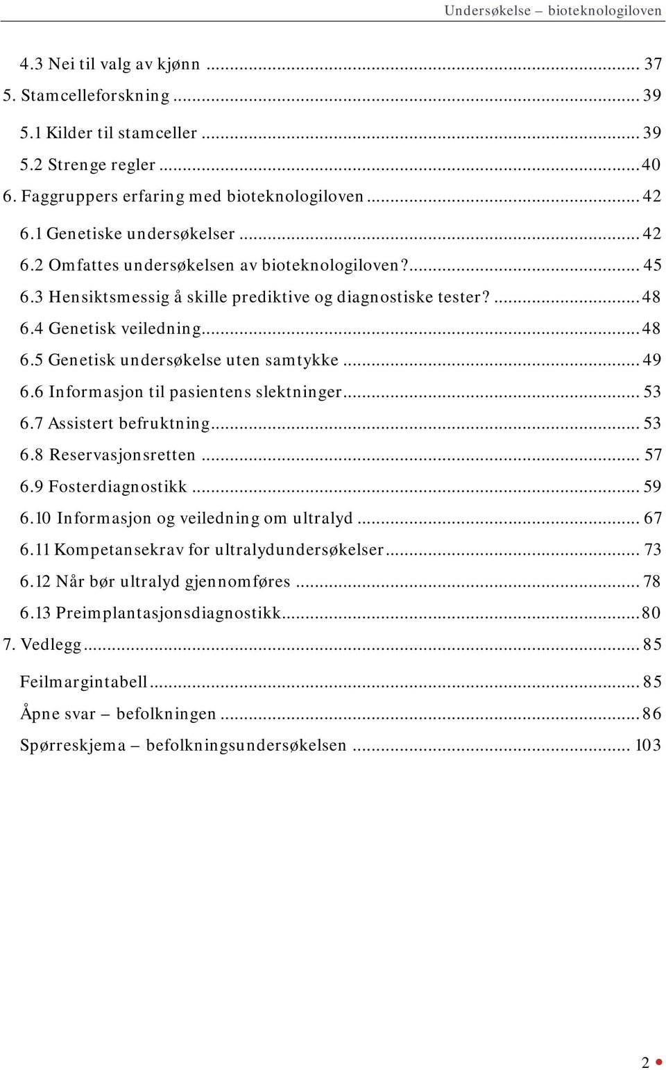 .. 49 6.6 Informasjon til pasientens slektninger... 53 6.7 Assistert befruktning... 53 6.8 Reservasjonsretten... 57 6.9 Fosterdiagnostikk... 59 6.10 Informasjon og veiledning om ultralyd... 67 6.