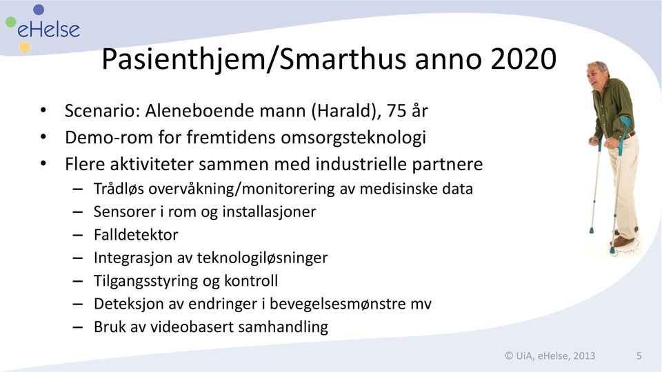 medisinske data Sensorer i rom og installasjoner Falldetektor Integrasjon av teknologiløsninger