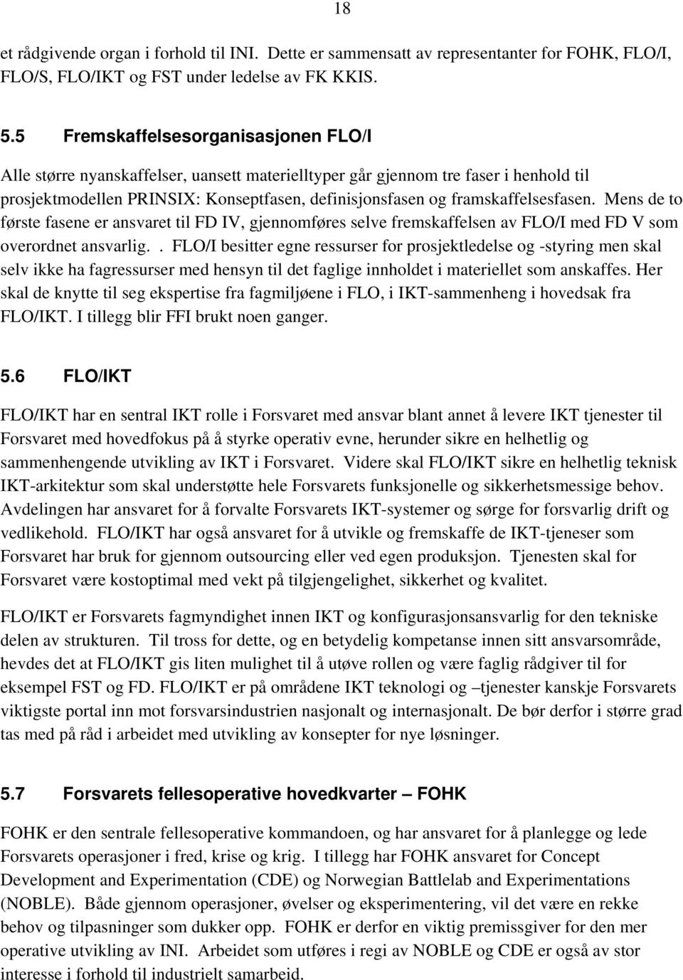 framskaffelsesfasen. Mens de to første fasene er ansvaret til FD IV, gjennomføres selve fremskaffelsen av FLO/I med FD V som overordnet ansvarlig.