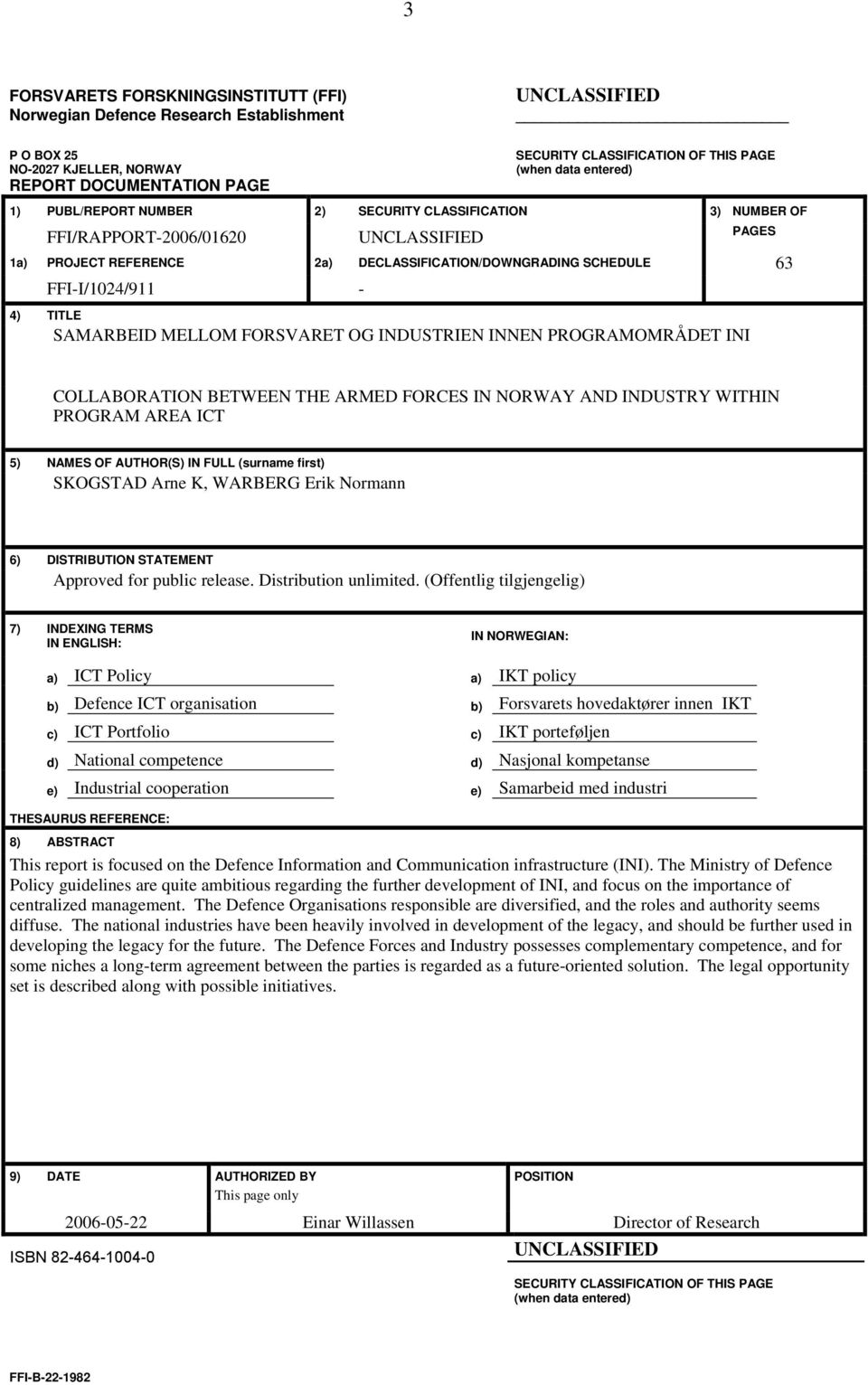 FFI-I/1024/911 - SAMARBEID MELLOM FORSVARET OG INDUSTRIEN INNEN PROGRAMOMRÅDET INI PAGES 63 COLLABORATION BETWEEN THE ARMED FORCES IN NORWAY AND INDUSTRY WITHIN PROGRAM AREA ICT 5) NAMES OF AUTHOR(S)