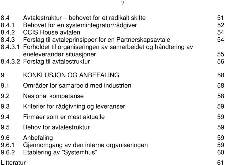 1 Områder for samarbeid med industrien 58 9.2 Nasjonal kompetanse 58 9.3 Kriterier for rådgivning og leveranser 59 9.4 Firmaer som er mest aktuelle 59 9.