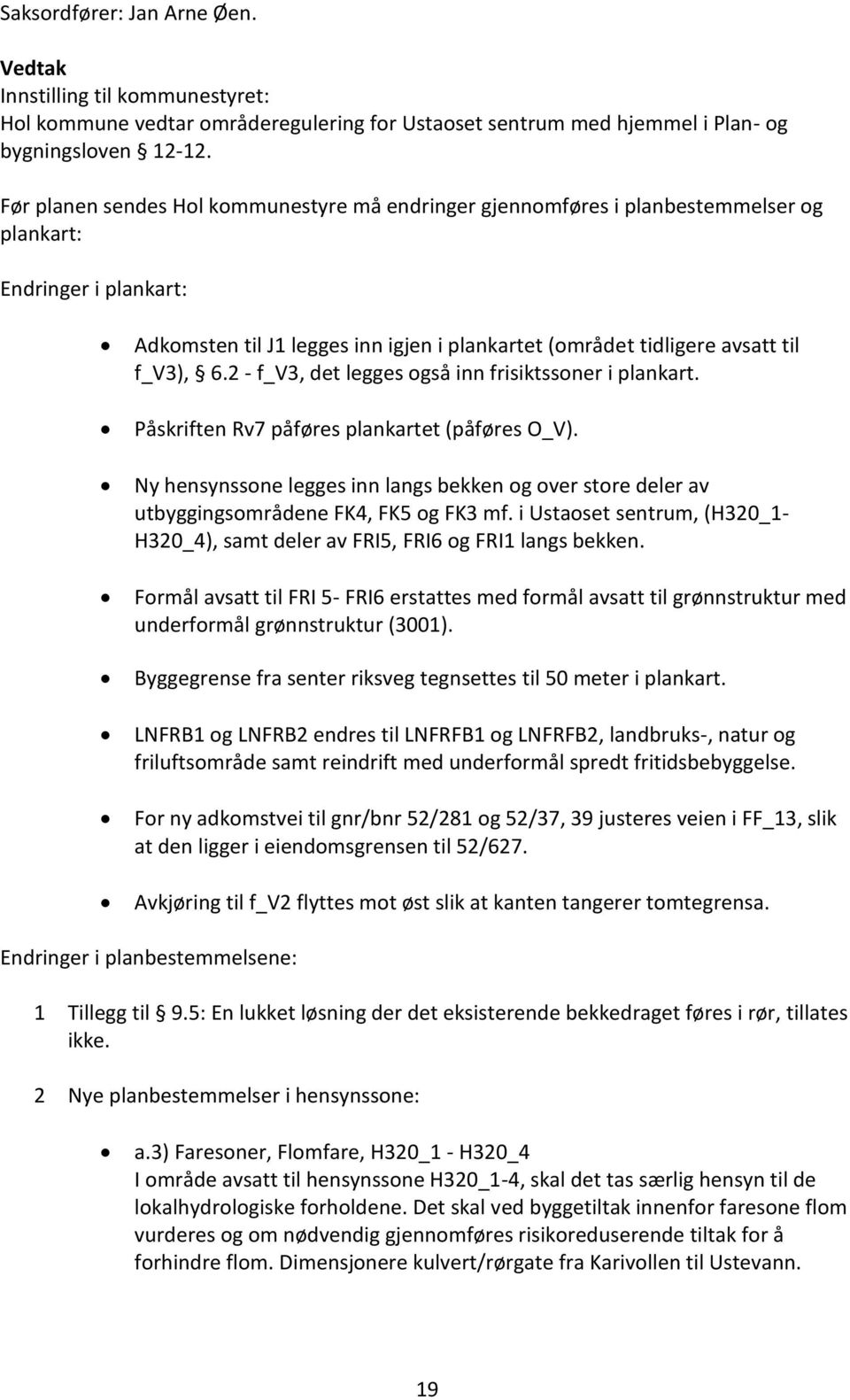 6.2 - f_v3, det legges også inn frisiktssoner i plankart. Påskriften Rv7 påføres plankartet (påføres O_V).