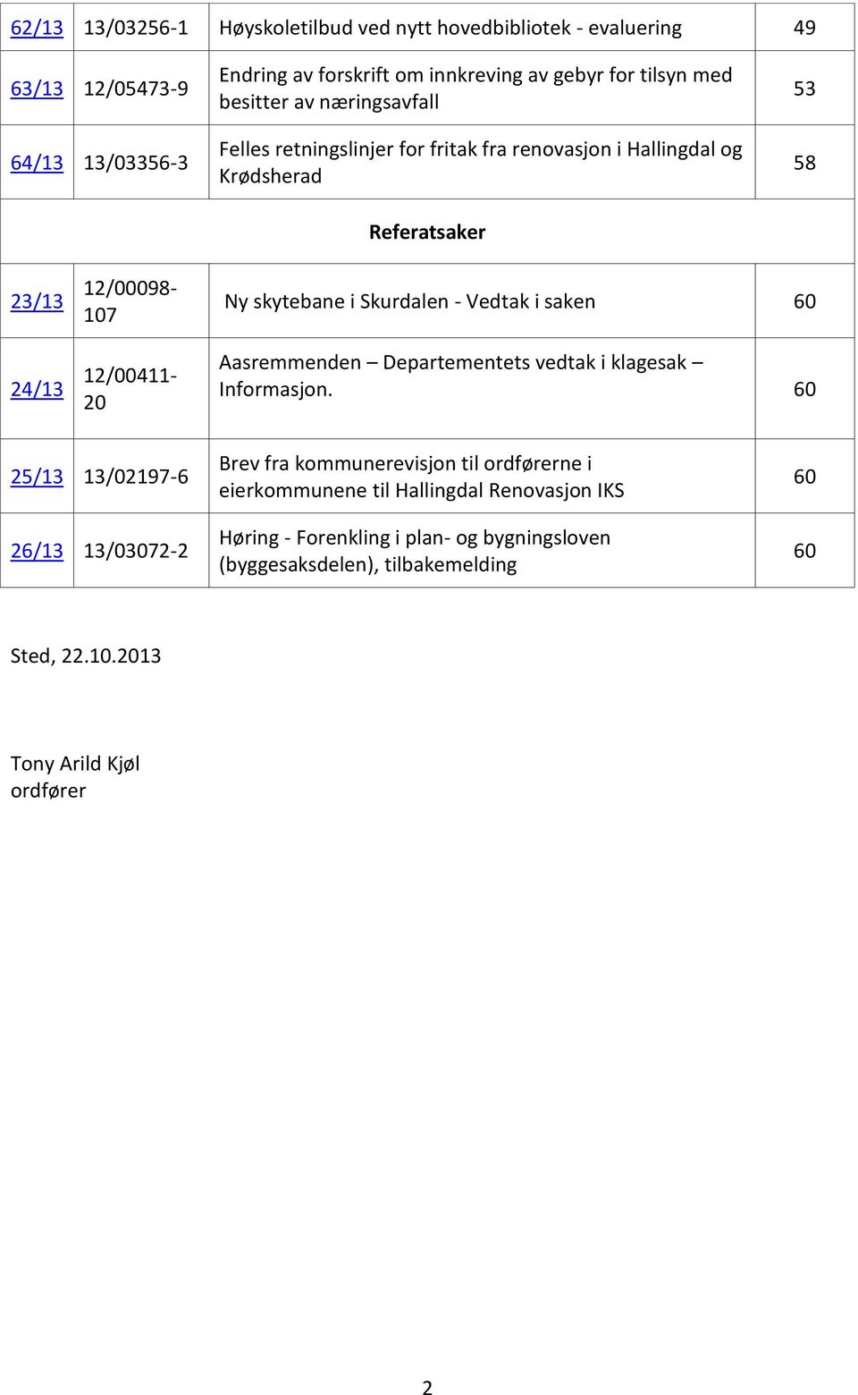 skytebane i Skurdalen - Vedtak i saken 60 Aasremmenden Departementets vedtak i klagesak Informasjon.