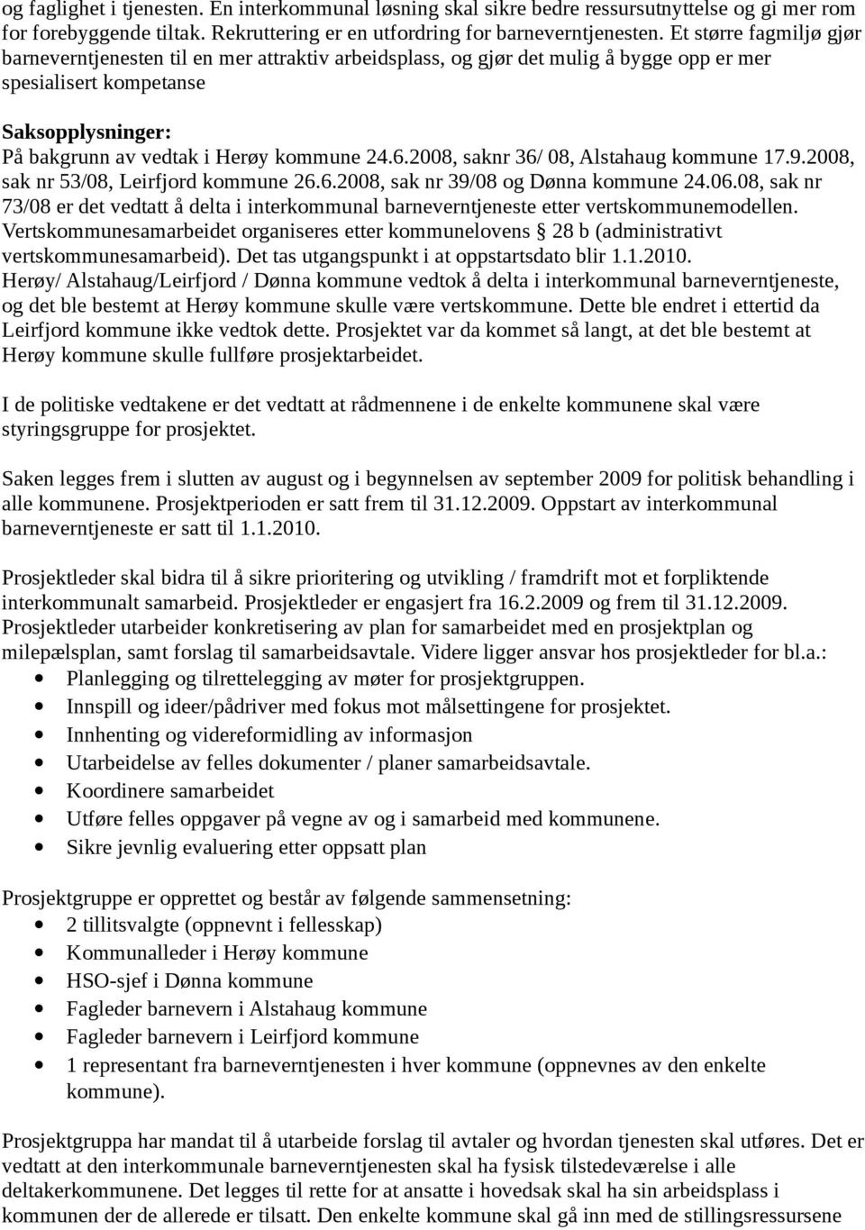 2008, saknr 36/ 08, Alstahaug kommune 17.9.2008, sak nr 53/08, Leirfjord kommune 26.6.2008, sak nr 39/08 og Dønna kommune 24.06.