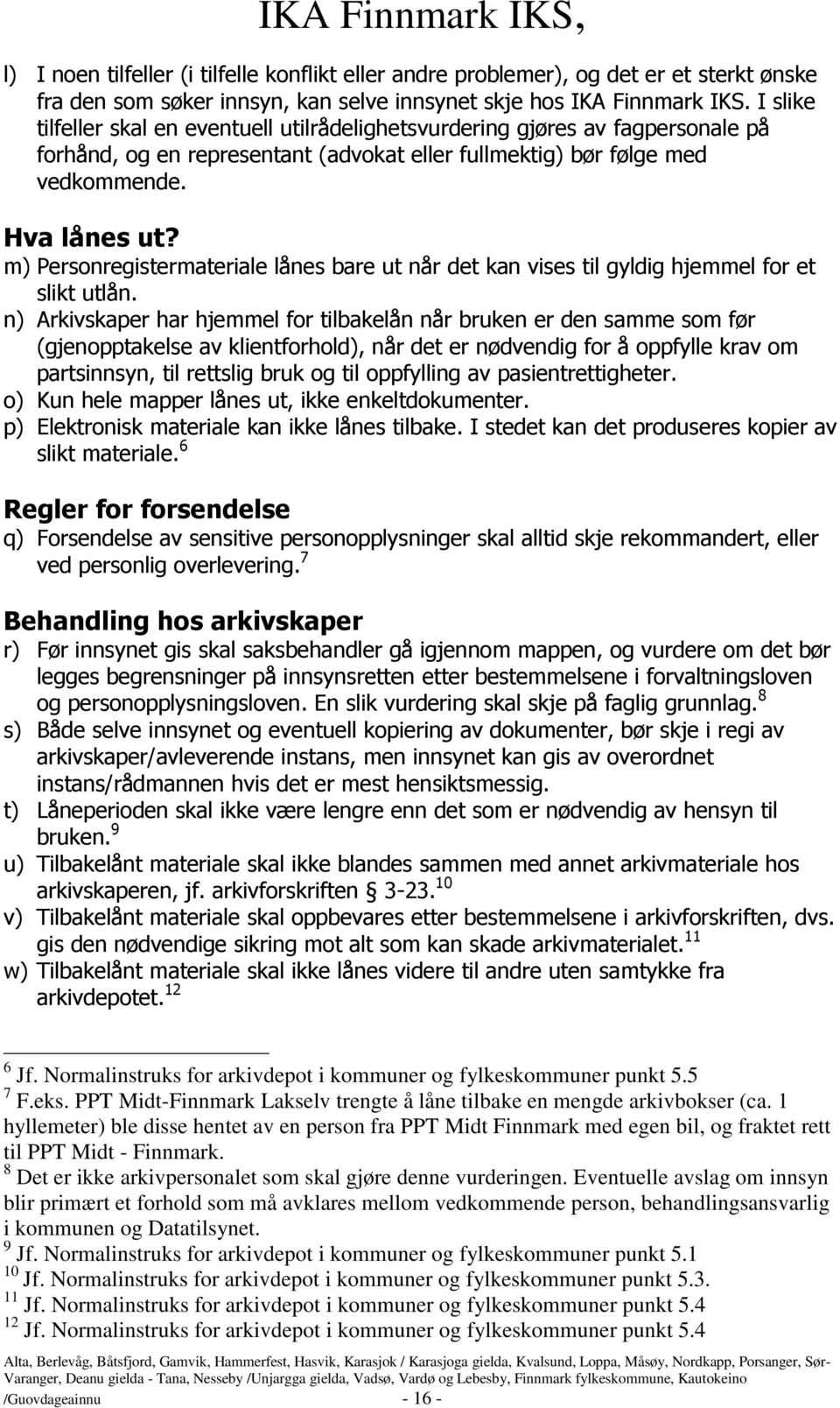 m) Personregistermateriale lånes bare ut når det kan vises til gyldig hjemmel for et slikt utlån.