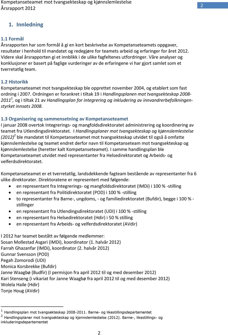 Videre skal årsrapporten gi et innblikk i de ulike fagfeltenes utfordringer.