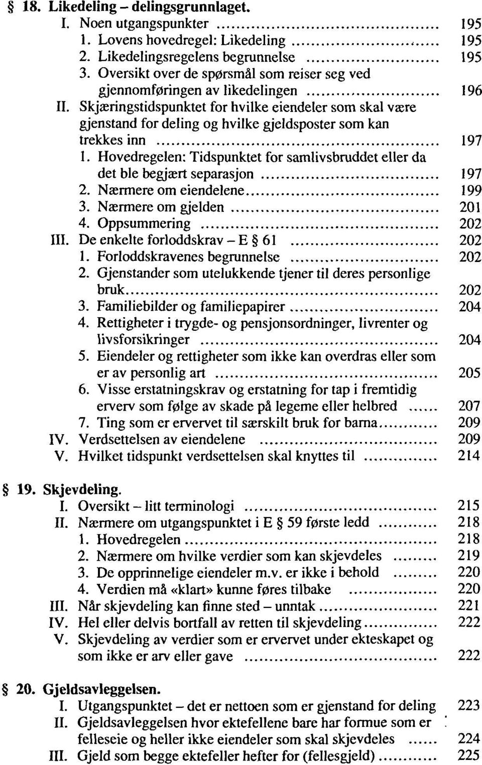 Skjaeringstidspunktet for hvilke eiendeler som skal vasre gjenstand for deling og hvilke gjeldsposter som kan trekkes inn 197 1.