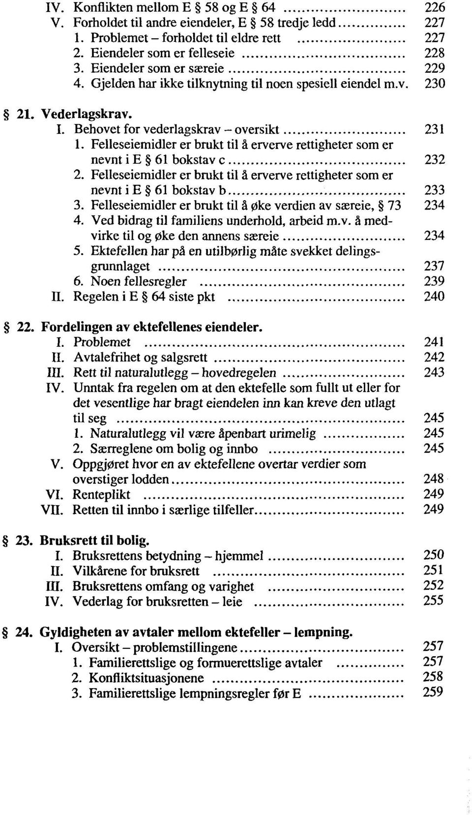 Felleseiemidler er brukt til å erverve rettigheter som er nevntie 61 bokstav c 232 2. Felleseiemidler er brukt til å erverve rettigheter som er nevntie 61 bokstavb 233 3.