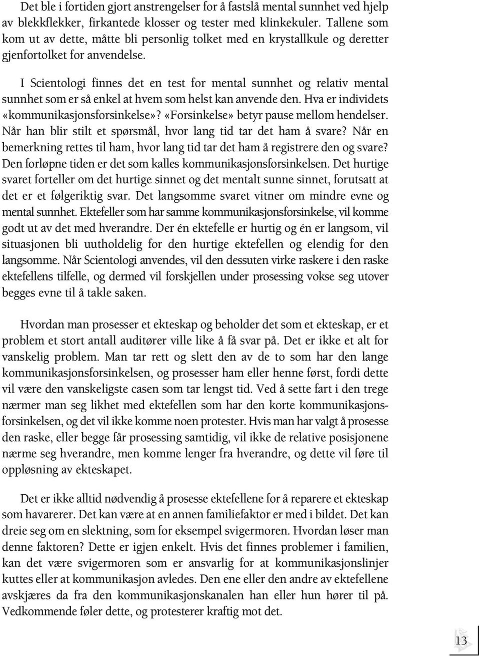 I Scientologi finnes det en test for mental sunnhet og relativ mental sunnhet som er så enkel at hvem som helst kan anvende den. Hva er individets «kommunikasjonsforsinkelse»?