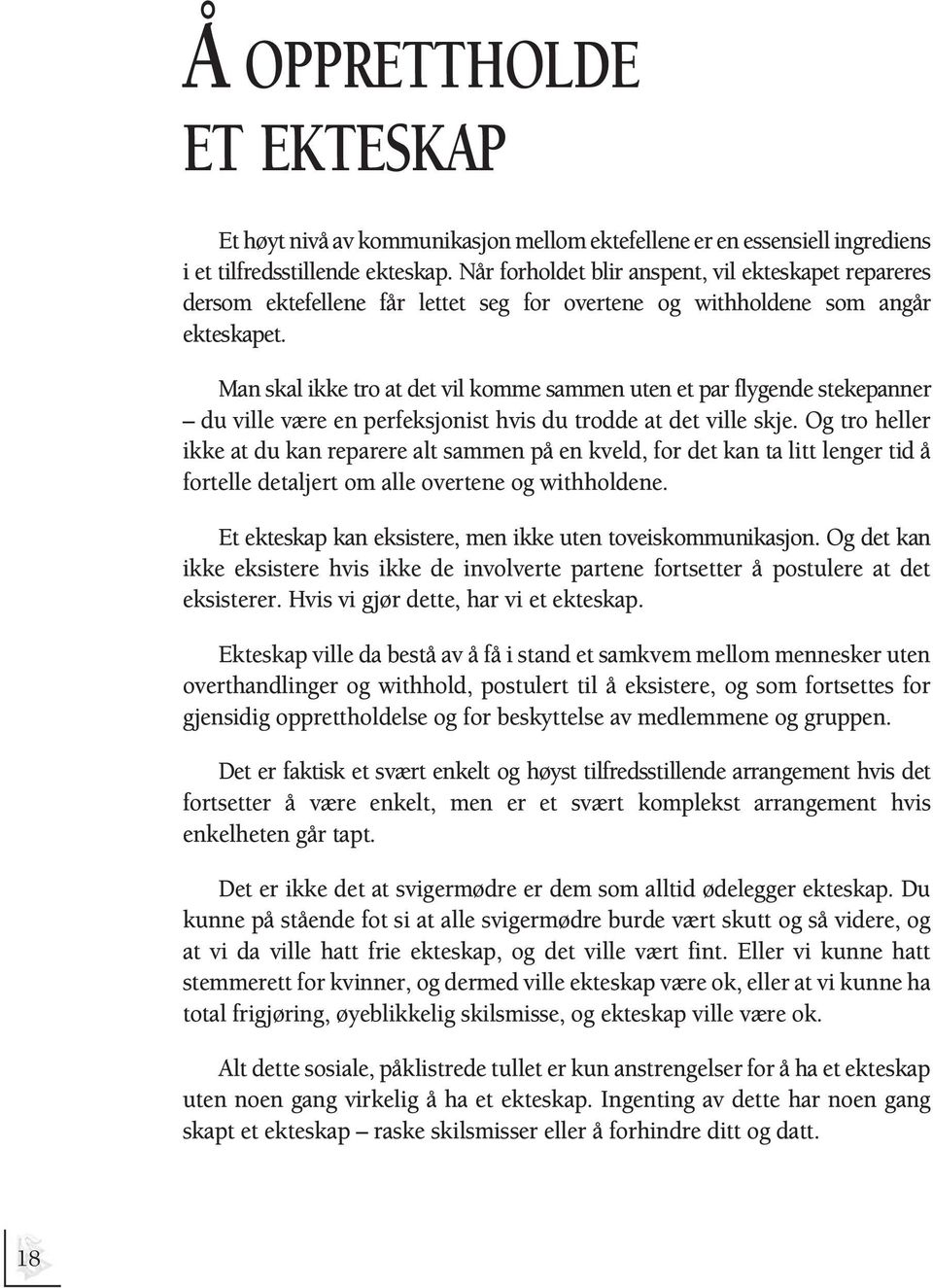 Man skal ikke tro at det vil komme sammen uten et par flygende stekepanner du ville være en perfeksjonist hvis du trodde at det ville skje.