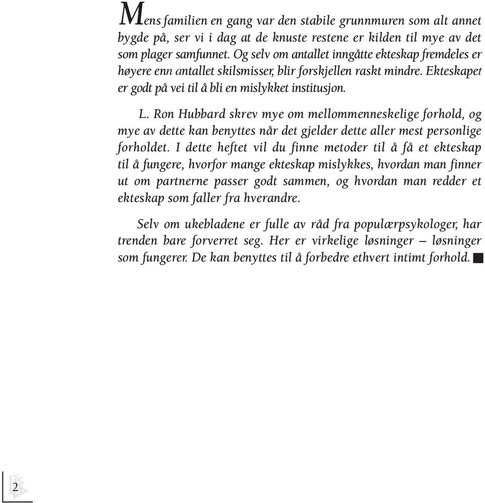 Ron Hubbard skrev mye om mellommenneskelige forhold, og mye av dette kan benyttes når det gjelder dette aller mest personlige forholdet.