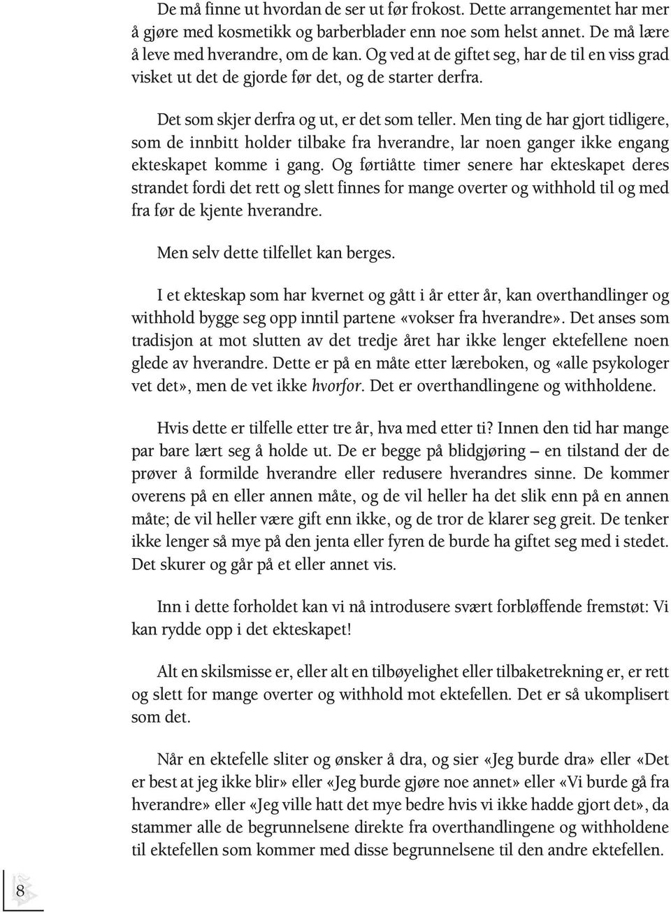 Men ting de har gjort tidligere, som de innbitt holder tilbake fra hverandre, lar noen ganger ikke engang ekteskapet komme i gang.