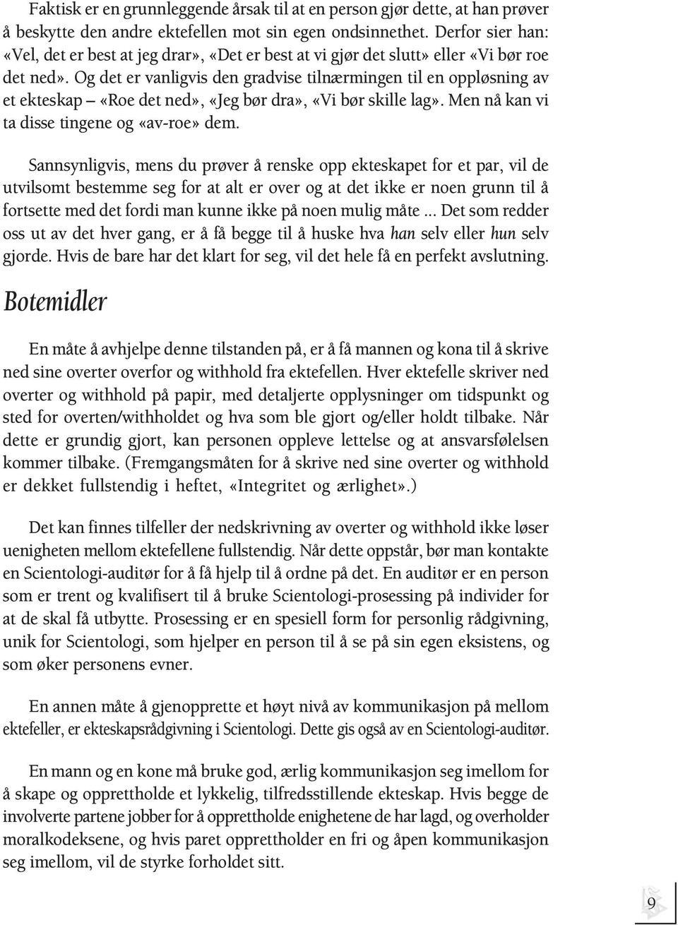 Og det er vanligvis den gradvise tilnærmingen til en oppløsning av et ekteskap «Roe det ned», «Jeg bør dra», «Vi bør skille lag». Men nå kan vi ta disse tingene og «av-roe» dem.