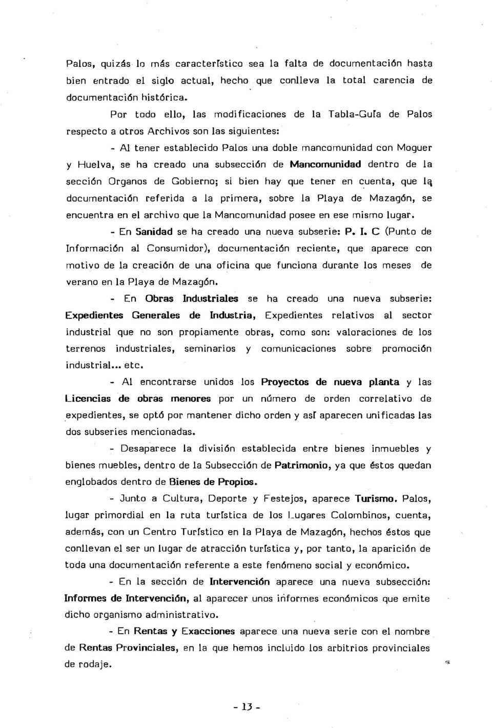 subsección de Mancomunidad dentro de la sección Organos de Gobierno; si bien hay que tener en cuenta, que lq documentación referida a la primera, sobre la Playa de Mazagón, se encuentra en el archivo