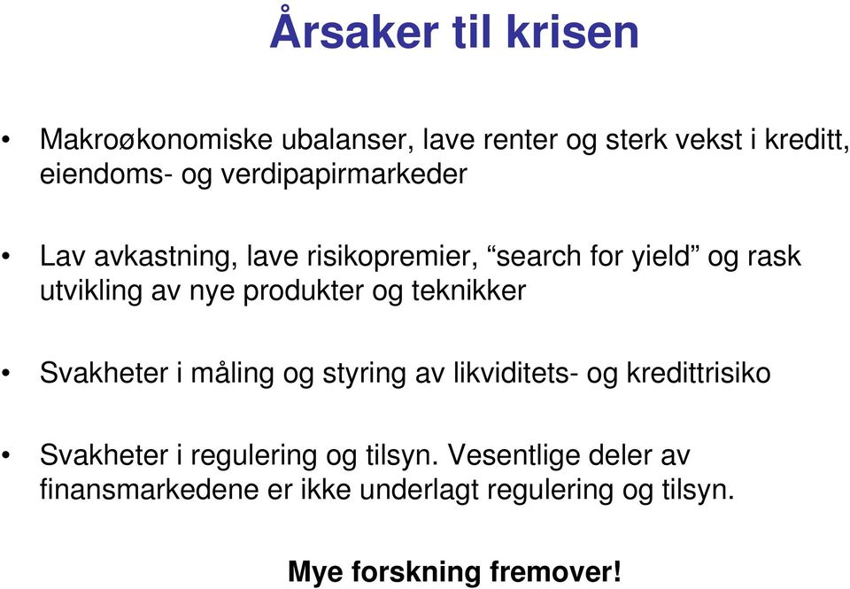 produkter og teknikker Svakheter i måling og styring av likviditets- og kredittrisiko Svakheter i