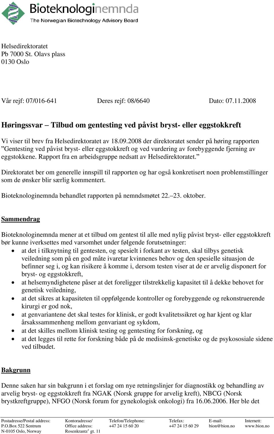 2008 der direktoratet sender på høring rapporten Gentesting ved påvist bryst- eller eggstokkreft og ved vurdering av forebyggende fjerning av eggstokkene.