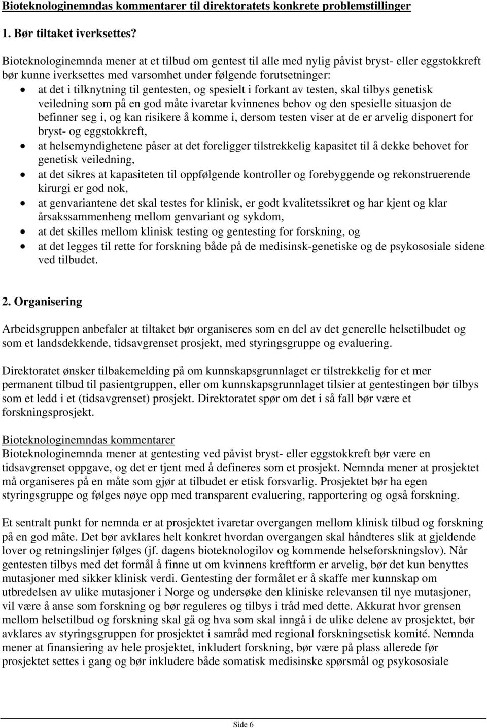 gentesten, og spesielt i forkant av testen, skal tilbys genetisk veiledning som på en god måte ivaretar kvinnenes behov og den spesielle situasjon de befinner seg i, og kan risikere å komme i, dersom