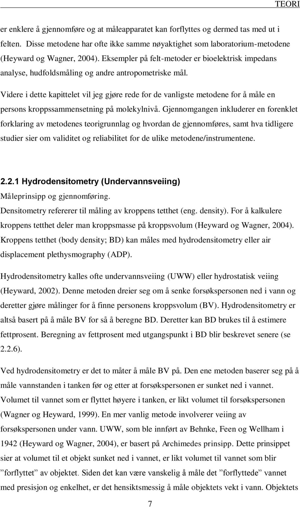 Videre i dette kapittelet vil jeg gjøre rede for de vanligste metodene for å måle en persons kroppssammensetning på molekylnivå.