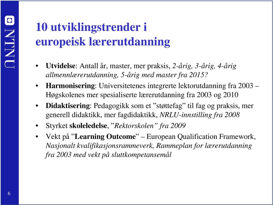 Pedagogikk som et støttefag til fag og praksis, mer generell didaktikk, mer fagdidaktikk, NRLU-innstilling fra 2008 Styrket skoleledelse, Rektorskolen fra