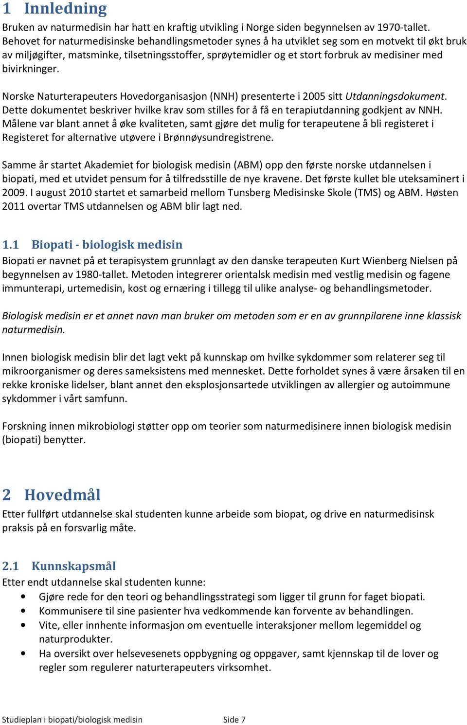 bivirkninger. Norske Naturterapeuters Hovedorganisasjon (NNH) presenterte i 2005 sitt Utdanningsdokument.