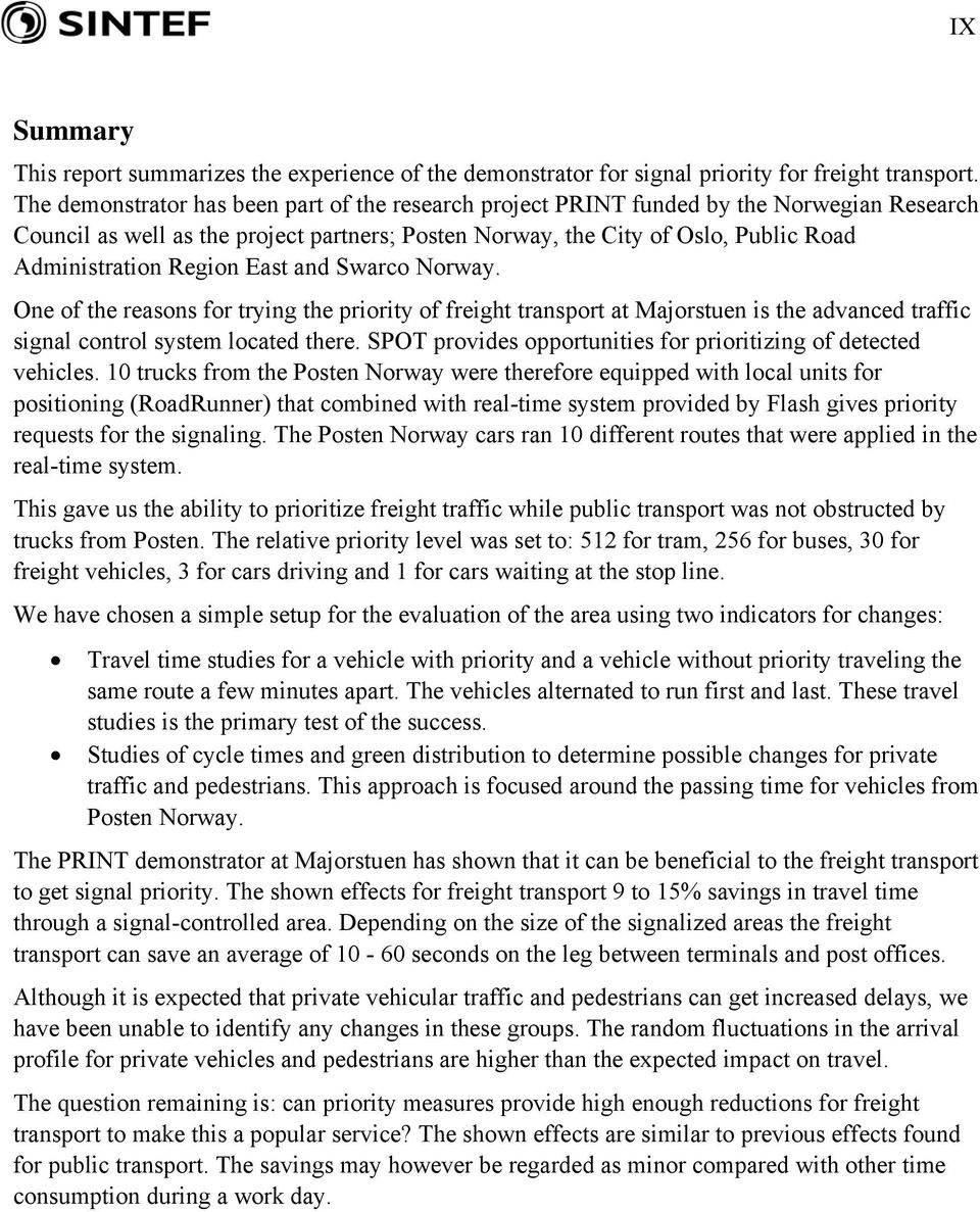 Region East and Swarco Norway. One of the reasons for trying the priority of freight transport at Majorstuen is the advanced traffic signal control system located there.