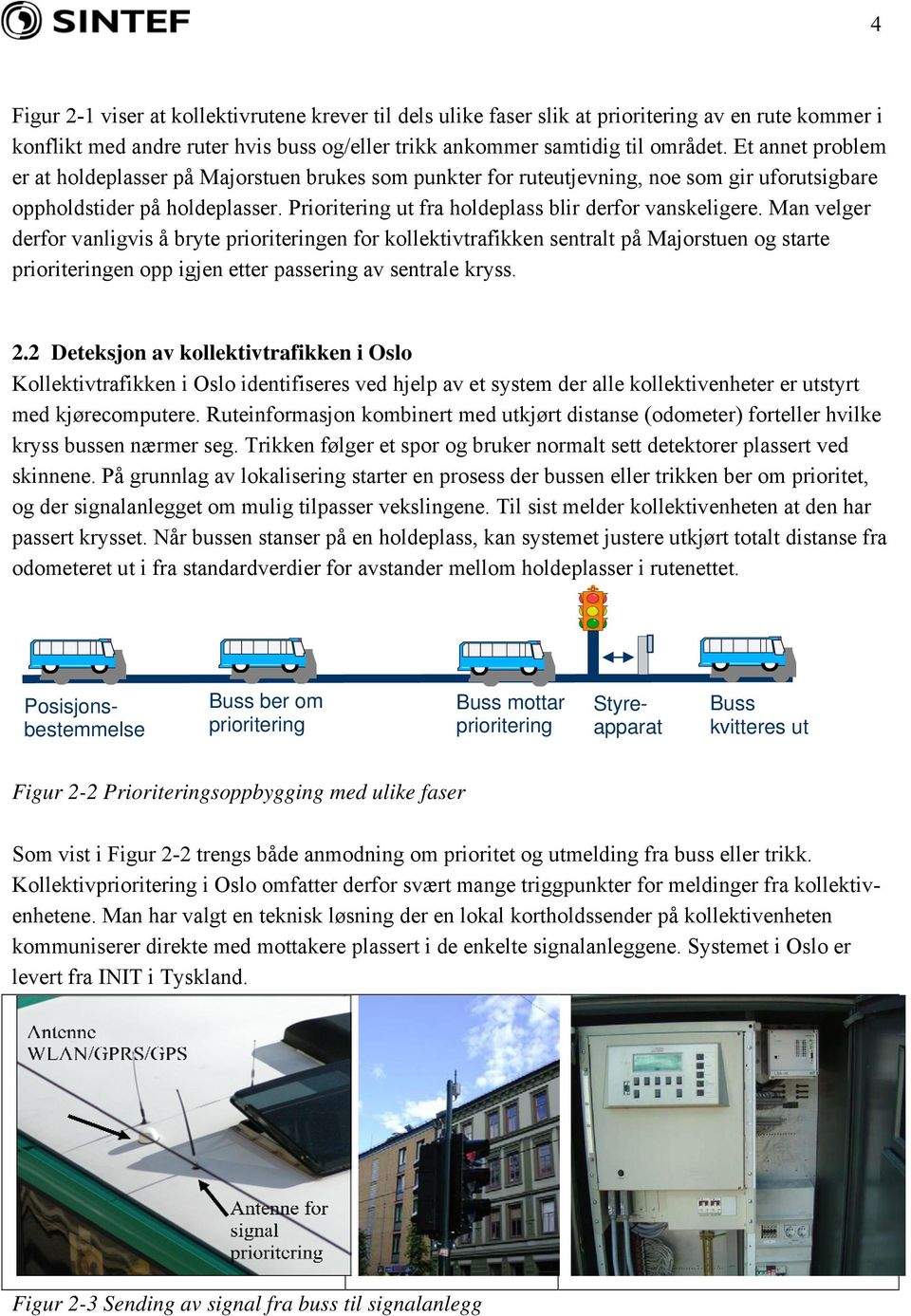 Prioritering ut fra holdeplass blir derfor vanskeligere.