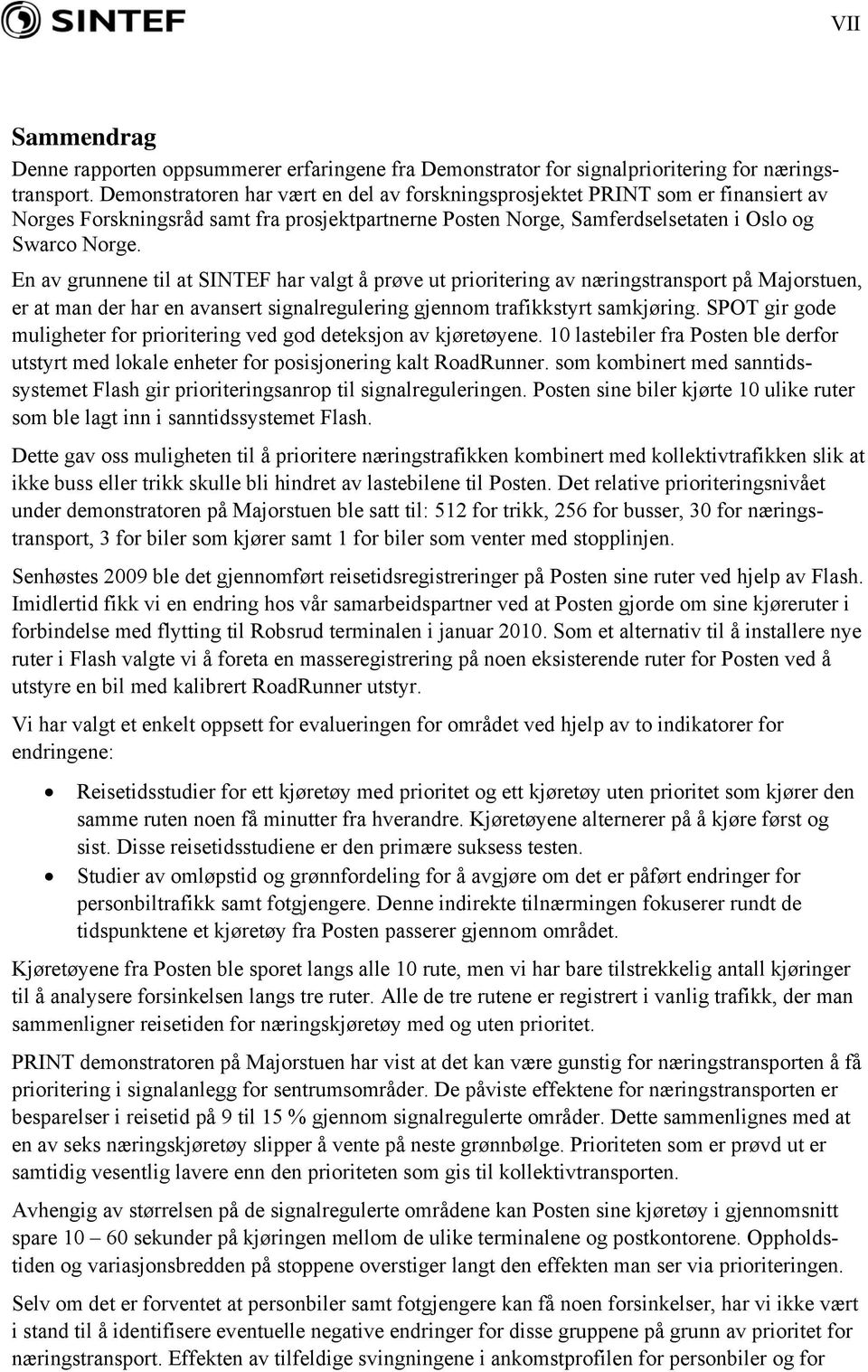 En av grunnene til at SINTEF har valgt å prøve ut prioritering av næringstransport på Majorstuen, er at man der har en avansert signalregulering gjennom trafikkstyrt samkjøring.