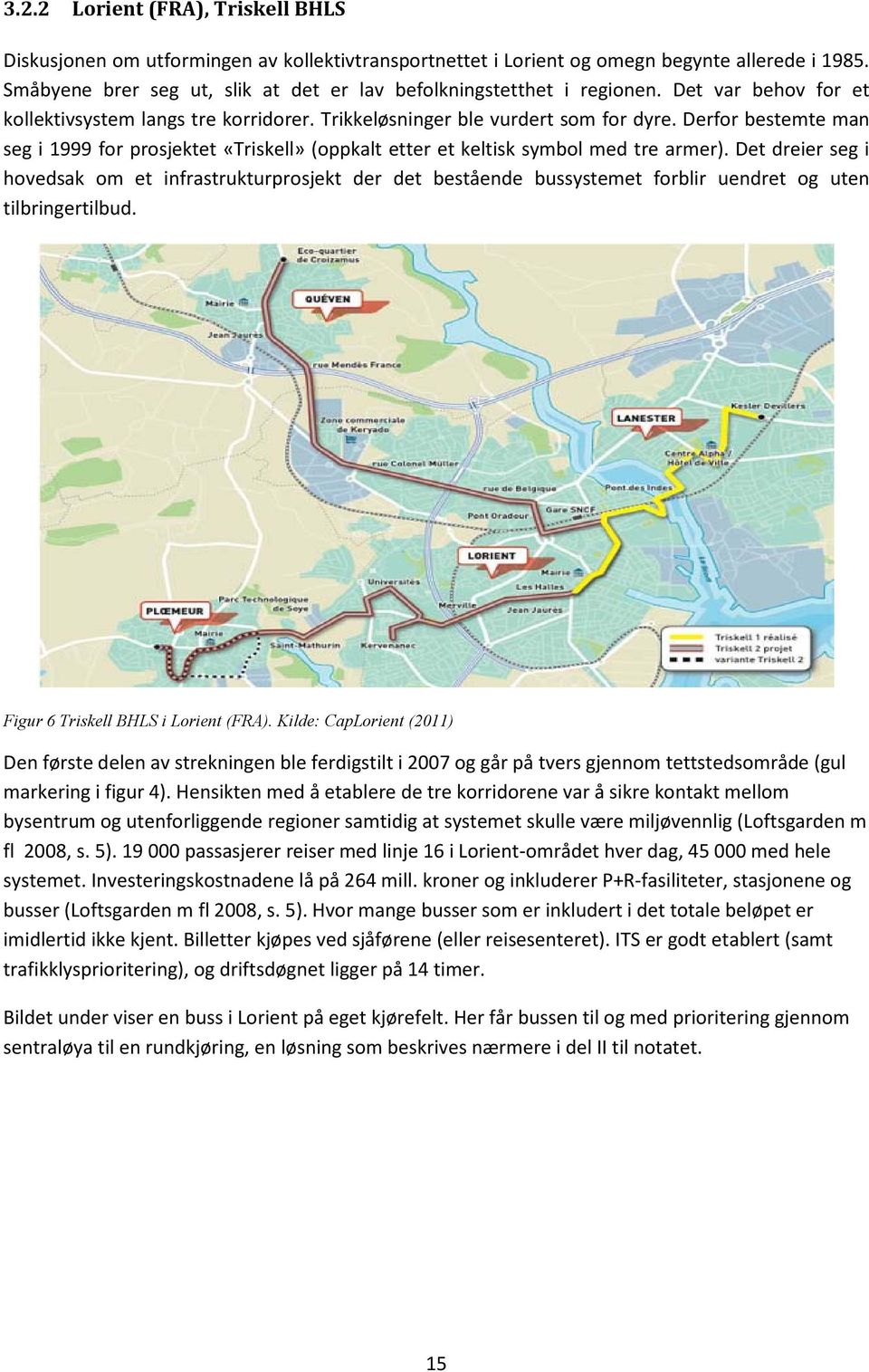 Derfor bestemte man seg i 999 for prosjektet «Triskell» (oppkalt etter et keltisk symbol med tre armer).