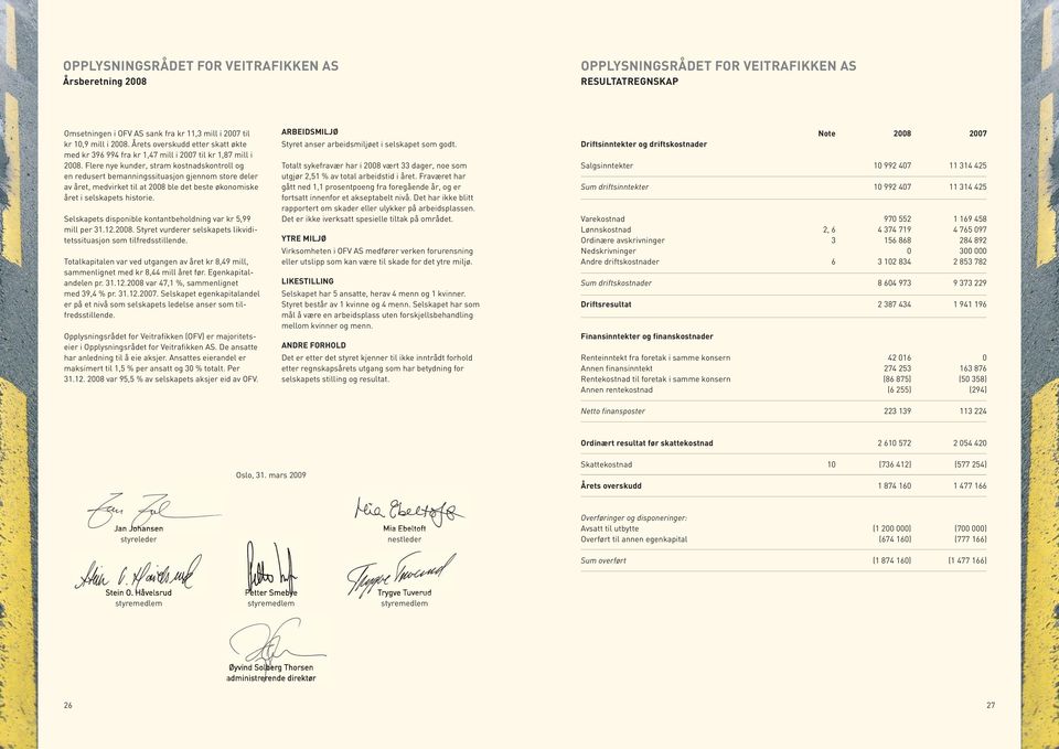 Flere nye kunder, stram kostnadskontroll og en redusert bemanningssituasjon gjennom store deler av året, medvirket til at 2008 ble det beste økonomiske året i selskapets historie.