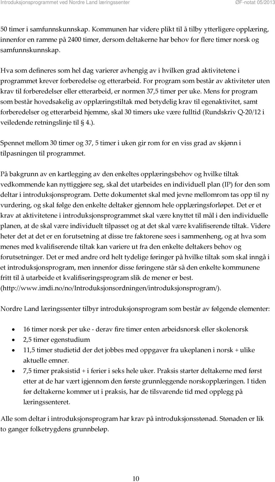 For program som består av aktiviteter uten krav til forberedelser eller etterarbeid, er normen 37,5 timer per uke.