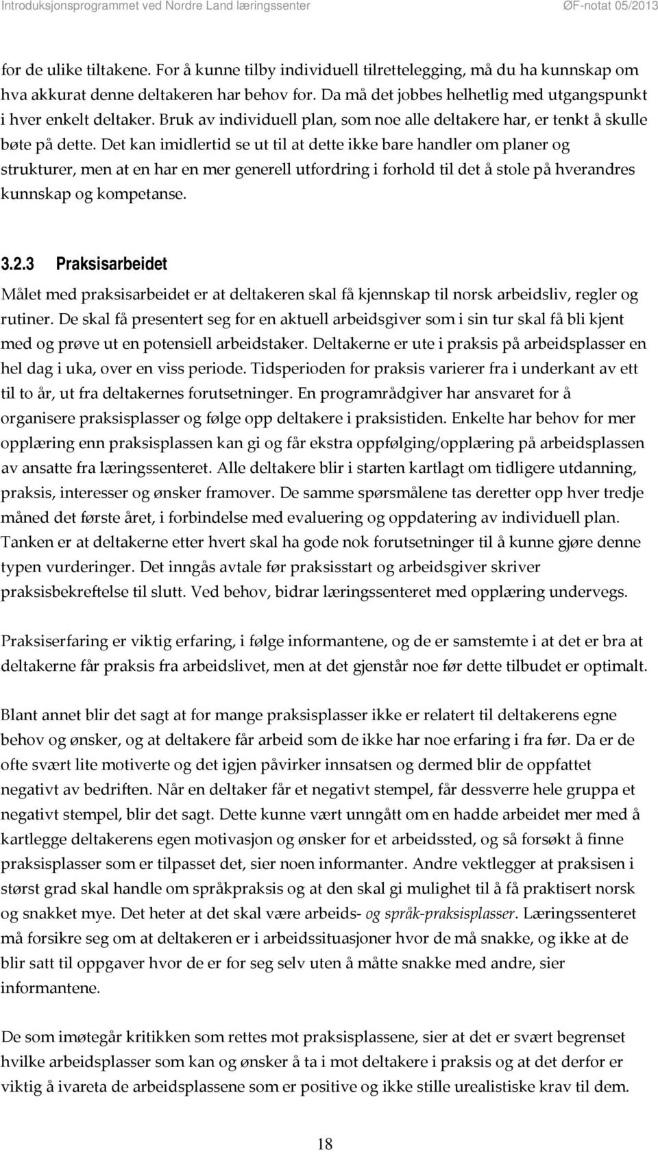 Det kan imidlertid se ut til at dette ikke bare handler om planer og strukturer, men at en har en mer generell utfordring i forhold til det å stole på hverandres kunnskap og kompetanse. 3.2.